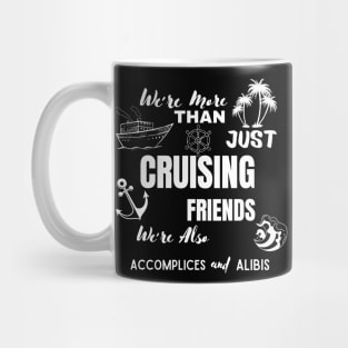 We're More Than Just Cruising Friends We're Also Accomplices Mug